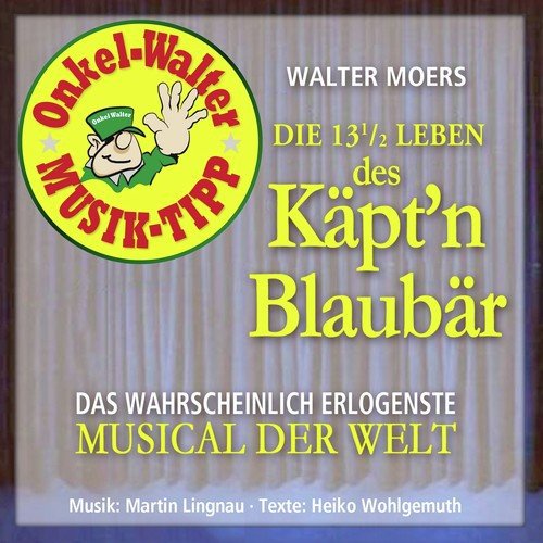 Die 13 1/2 Leben des Käpt'n Blaubär (Das wahrscheinlich erlogenste Musical der Welt)