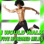 I Would Walk Five Hundred Miles