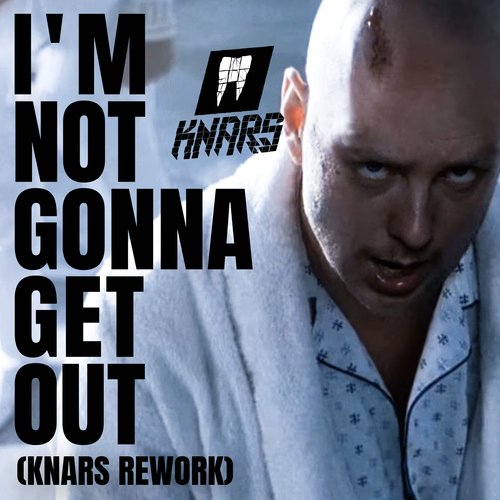 I&#039;m Not Gonna Get Out (KNARS Rework)_poster_image