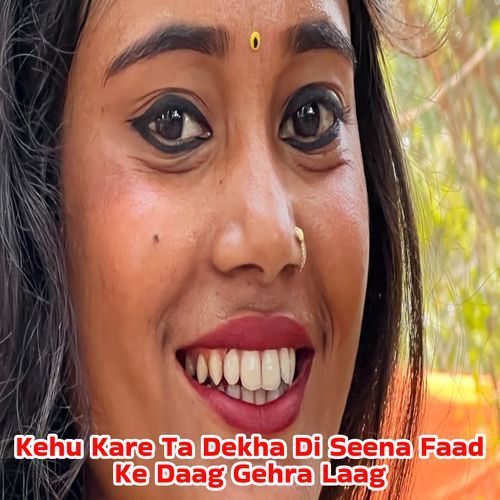 Kehu Kare Ta Dekha Di Seena Faad Ke Daag Gehra Laag