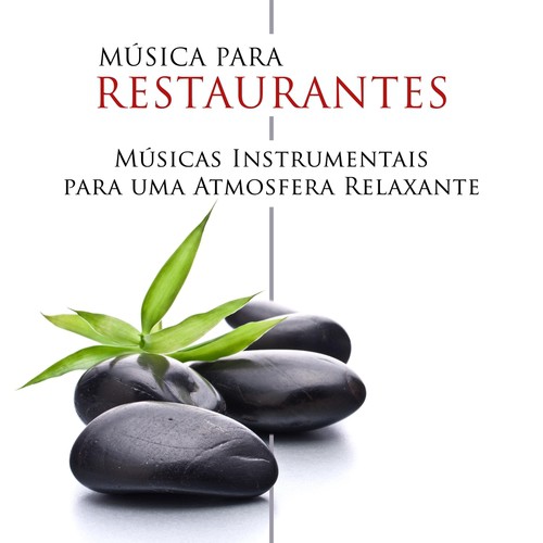 Música para Restaurantes - As Melhores Músicas Instrumentais para uma Atmosfera Relaxante em seu Restaurante, Clube ou Bar