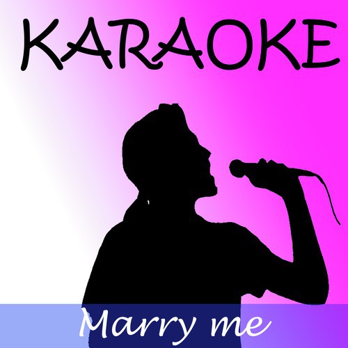 Marry Me (In The Style Of Train) (Karaoke)