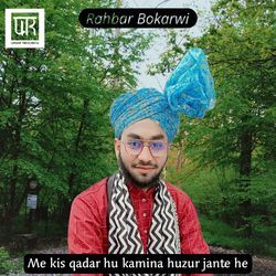 Me Kis Qadar Hu Kamina Huzur Jante He