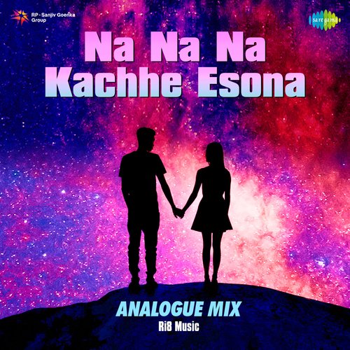 Na Na Na Kachhe Esona - Analogue Mix