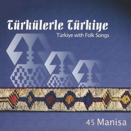 Türkülerle Türkiye: Manisa (Vol. 45)