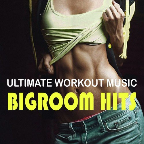 Ultimate Workout Music: Bigroom Hits