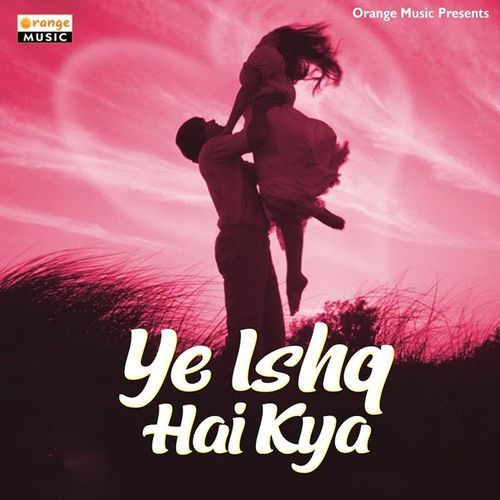 Ye Ishq Hai Kya