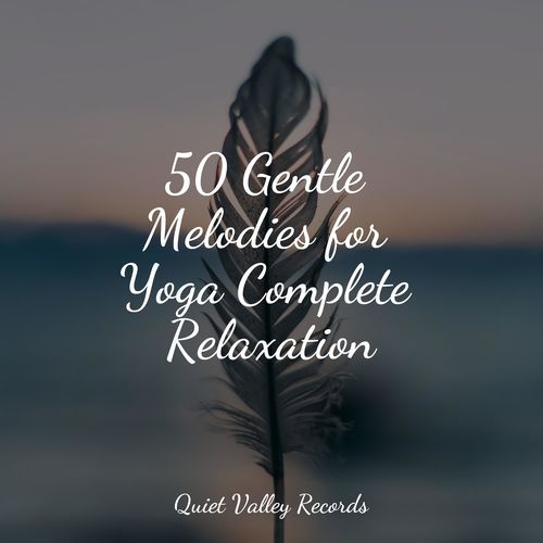 50 Gentle Melodies for Yoga Complete Relaxation
