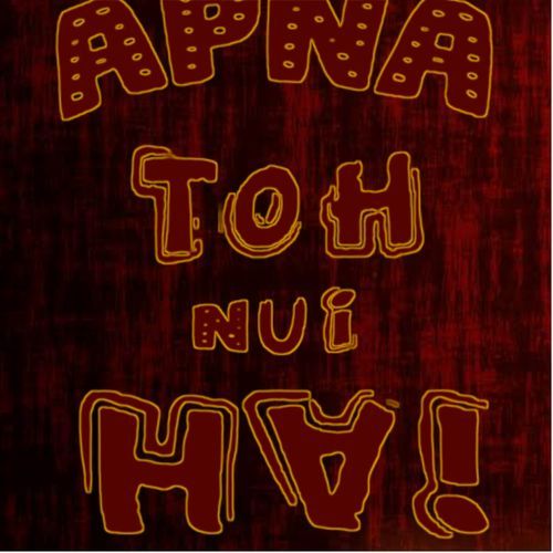 APNA TOH NUI HAI