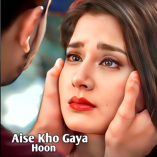 Aise Kho Gaya Hoon