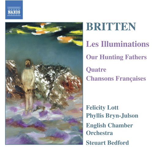 Britten: Illuminations (Les) / Our Hunting Fathers / Chansons Francaises