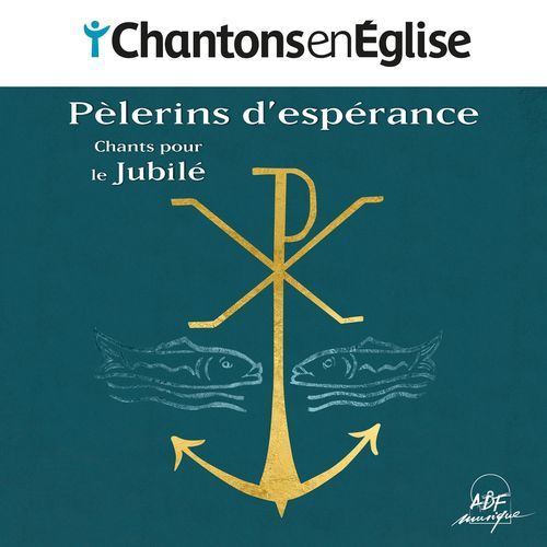 Chantons en Église - Pèlerins d'espérance : Chants pour le Jubilé