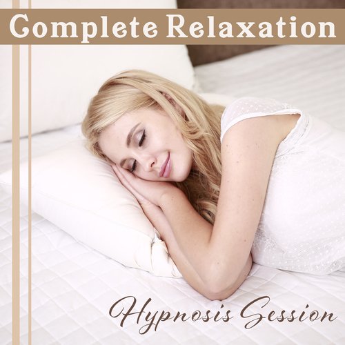 Complete Relaxation (Hypnosis Session - Feeling Deep Meditation, Moment for You, Dream, Reading Book & Music After Work)