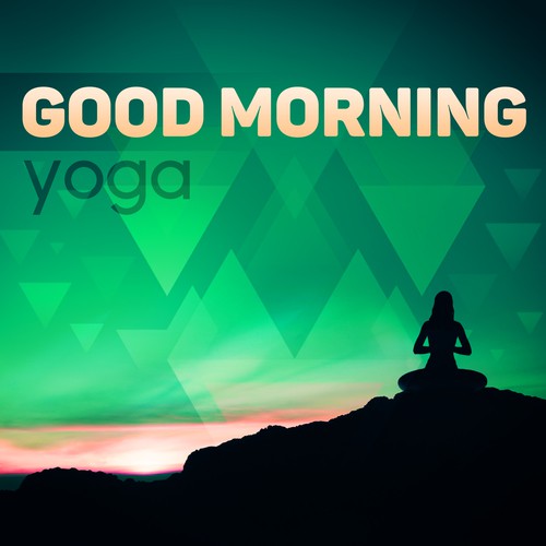 Good Morning Yoga - Good Day With Relaxing Sounds & Sounds Of Nature, Calm  Background Music For Reduce Stress Songs Download - Free Online Songs @  JioSaavn