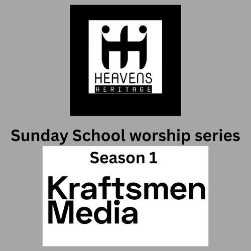 HEAVENS HERITAGE SUNDAYSCHOOL WORSHIP SERIES SEASON 1
