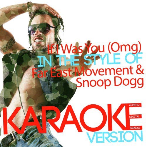 If I Was You (Omg) [In The Style Of Far East Movement & Snoop Dogg.