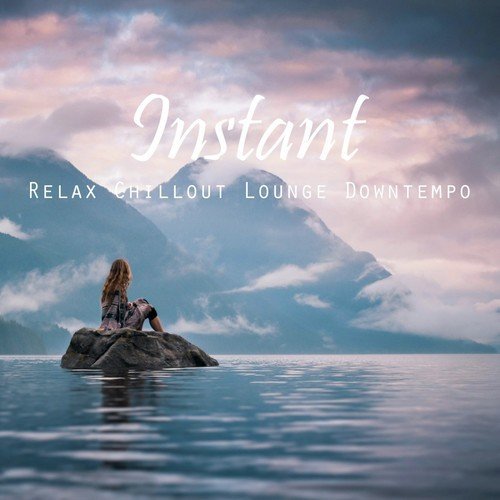 Instant (Relax, Chillout, Lounge, Downtempo)