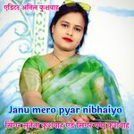 Janu Mero Pyar Nibhaiyo