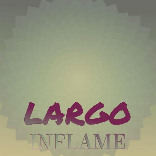 Largo Inflame