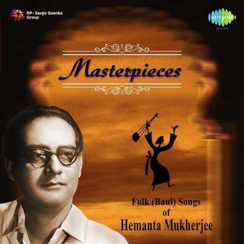 Masterpieces - Folk Baul Based Songs By Hemanta Mukherjee