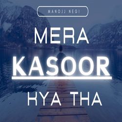 Mera Kasoor Kya Tha
