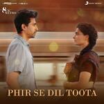 Phir Se Dil Toota (From &quot;8 A.M. Metro&quot;)