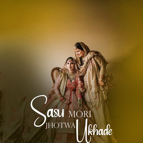 Sasu Mori Jhotwa Ukhade