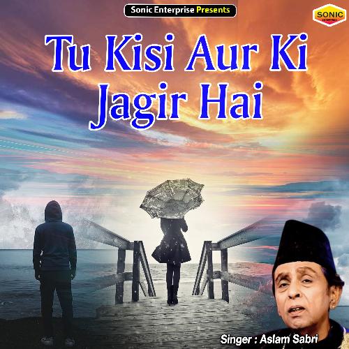 Tu Kisi Aur Ki Jagir Hai (Ghazal)