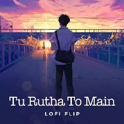 Tu Rutha To Main (Lofi Flip)-P1soV0F4XgY