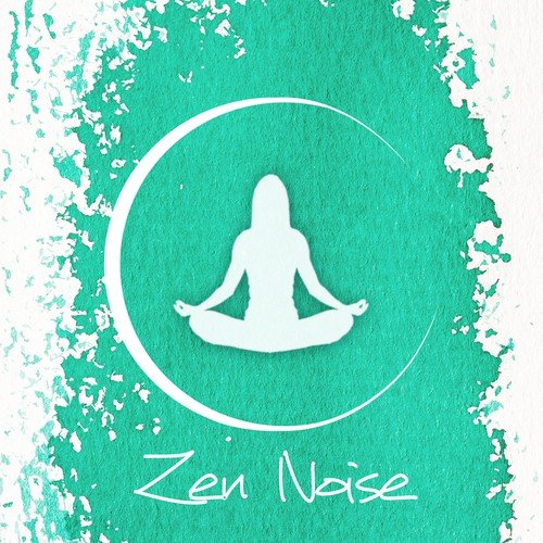 Zen Noise – Meditation, Zen Garden, Zen Yoga, Reiki, Balancing Yoga, Alignment, Sun Salutation