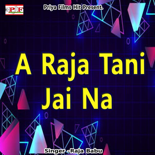 A Raja Tani Jai Na