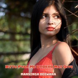 Bittu Pyar Me Dhokho Mat Diyo