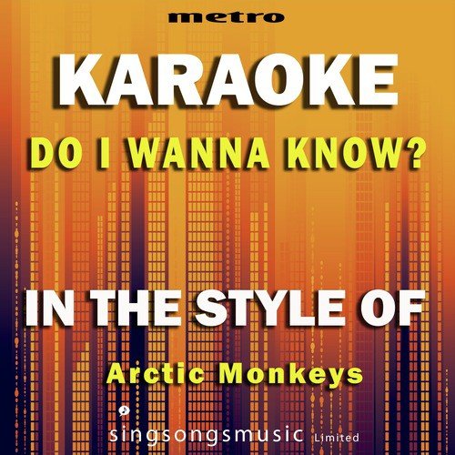 Do I Wanna Know? (In the Style of Arctic Monkeys) [Karaoke Version]