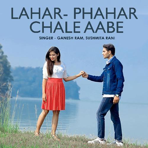 Lahar Phahar Chale Aabe