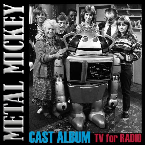 Metal Mickey's Cast Album TV for Radio