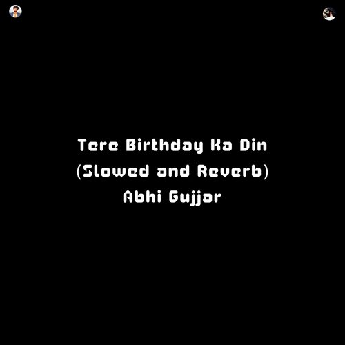 Tere Birthday Ka Din (Slowed and Reverb)
