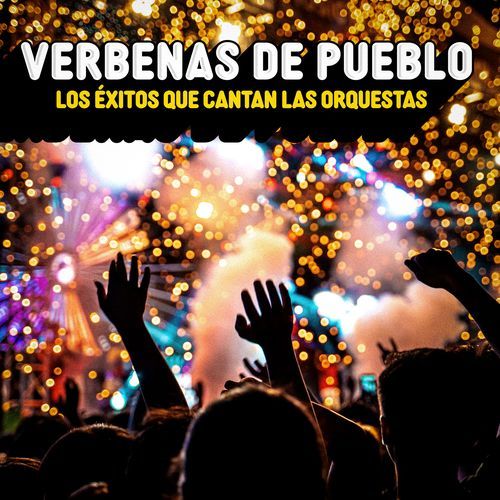 Verbenas De Pueblo - Los Éxitos Que Cantan Las Orquestas