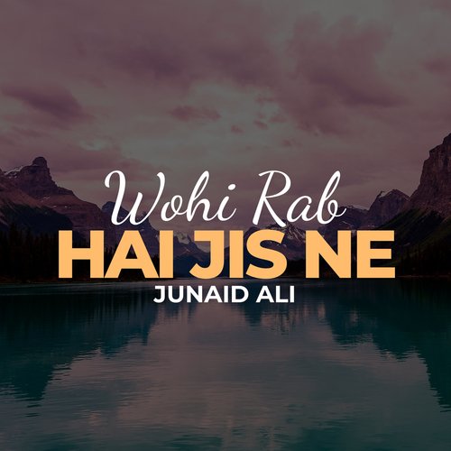 Wohi Rab Hai Jis Ne