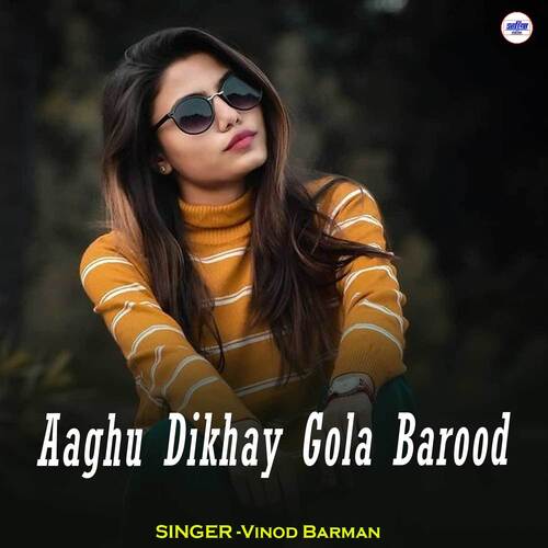 Aaghu Dikhay Gola Barood