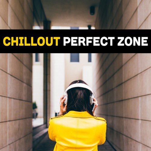 Chillout Perfect Zone – Relax Music, Chill Out, Summer, Electronic Beats, Sunny Sounds