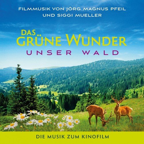 Das grüne Wunder-Unser Wald (Die Musik zum Kinofilm)
