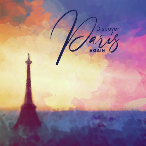 Discover Paris Again - Easy Listening Jazz, Day & Night, Instrumental Music, Piano, Saxophone, Guitar