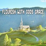 Flourish With Gods Grace