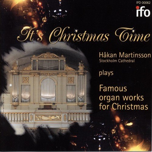 It's Christmas Time: Famous Organ Works for Christmas (Johannes Menzel Organs, Stockholm and Kramfors, Sweden)