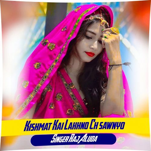 Kishmat Kai Lakhyo Ch Sawriyo