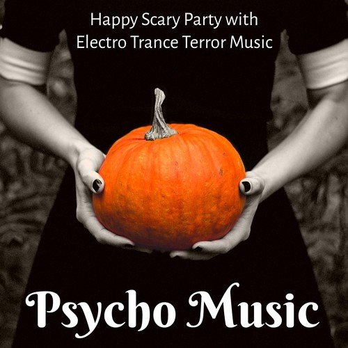 Psycho Music - Happy Scary Party with Electro Trance Terror Music