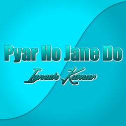 Pyar Ho Jane Do-RyoRQQRGUmc