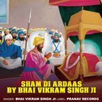 Sham Di Ardaas By Bhai Vikram Singh Ji