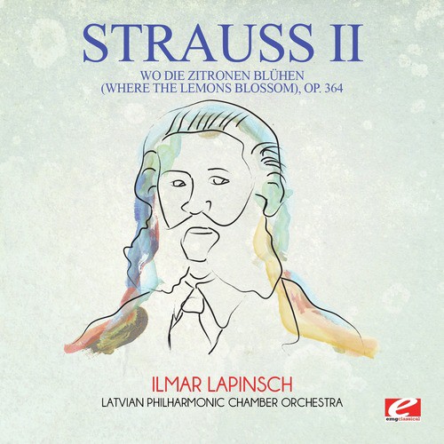 Strauss: Wo die Zitronen blühen (Where the Lemons Blossom), Op. 364 (Digitally Remastered)