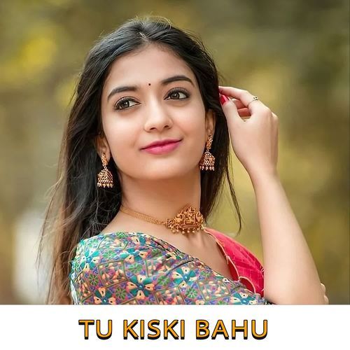 Tu Kiski Bahu